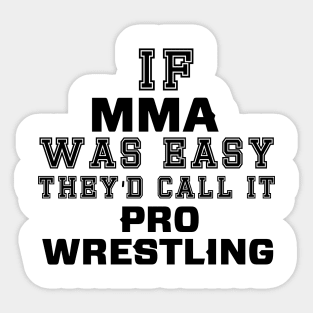 If MMA was easy they'd call it pro wrestling Sticker